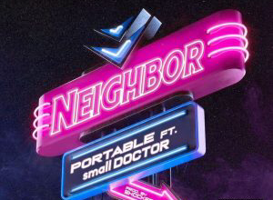 Portable - Neighbor ft Small Doctor mp3 artwork