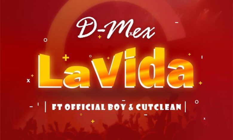 D mex - Lavida ft. Official Boy & cut clean