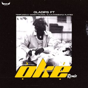 OlaDips – Oke (Remix) ft. Temple Gold, Dammy Thunda, Olajuwon Rap, Playboi