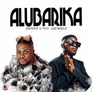 Danny S - Alubarika ft. Jaywillz mp3 artwork 