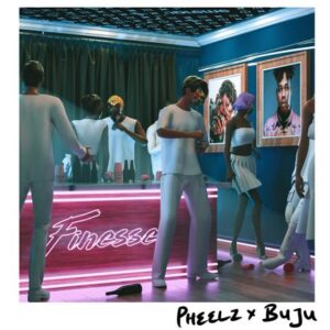 Pheelz ft. Buju BNXN - Finesse lyrics video