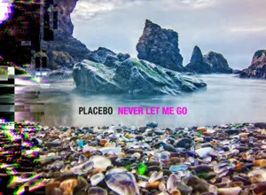 ALBUM: Placebo – Never Let Me Go | ALBUM DOWNLOAD  MP3 + ZIP FILE