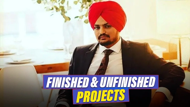 Sidhu Moosewala’s Finished & Unfinished Projects He Left Behind For Us