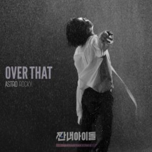 MP3: Rocky (ASTRO) - Over That (OST Broke Rookie Star)