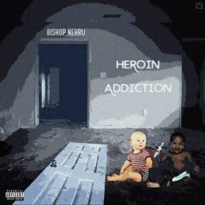 ALBUM: Bishop Nehru – Heroin Addiction DOWNLOAD FULL ALBUM [ZIP FILE]