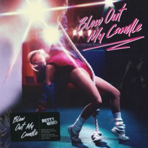 Betty Who - "Blow Out My Candle" DOWNLOAD MP3, AUDIO, LYRICS