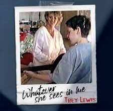 SONG: Trey Lewis - "Whatever She Sees in Me", DOWNLOAD MP3, AUDIO