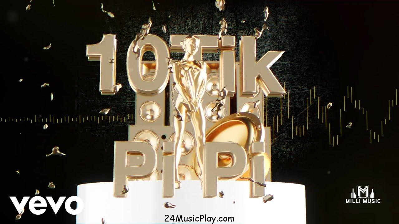 10Tik – Pi Pi MP3 DOWNLOAD AUDIO