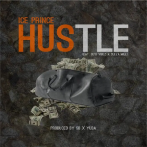 Ice Prince – Hustle ft. Seyi Vibez x Ceeza Milli Mp3 Download
