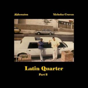 Akhenaton & Nicholas Craven – Latin Quarter Part 2 ALBUM DOWNLOAD [ZIP FILE]